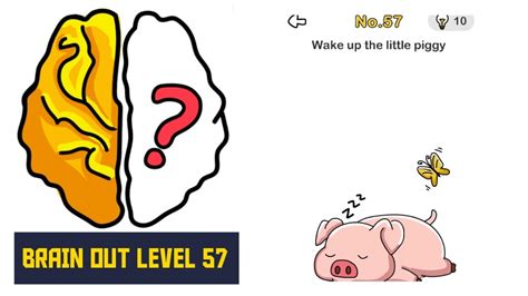 Brain Out Level 57 Wake up the little piggy Answers